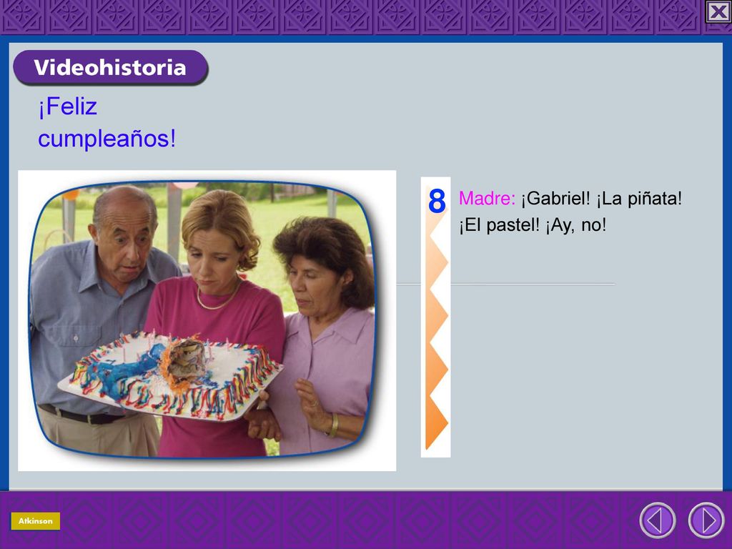 8 ¡Feliz cumpleaños! Madre: ¡Gabriel! ¡La piñata! ¡El pastel! ¡Ay, no!
