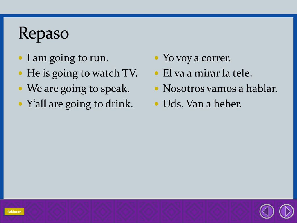 Repaso I am going to run. He is going to watch TV.