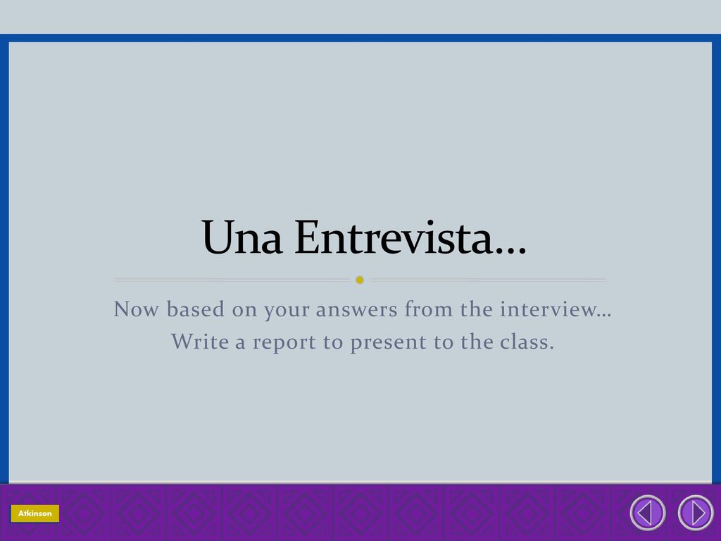 Una Entrevista… Now based on your answers from the interview…