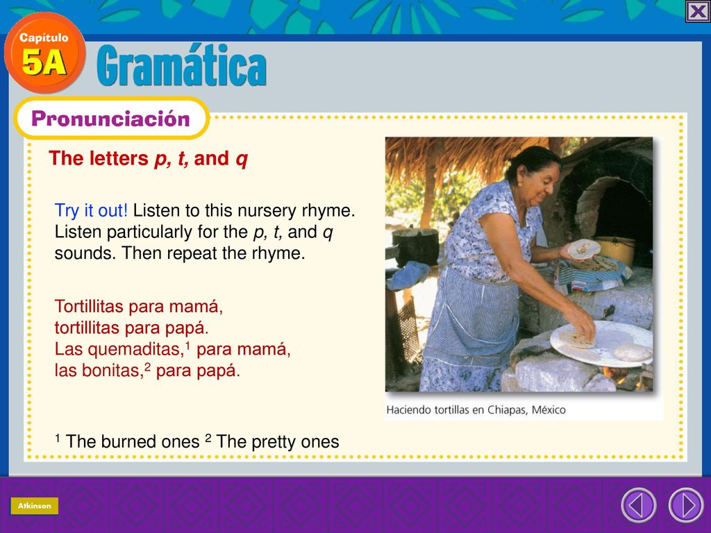 The letters p, t, and q Try it out! Listen to this nursery rhyme. Listen particularly for the p, t, and q sounds. Then repeat the rhyme.