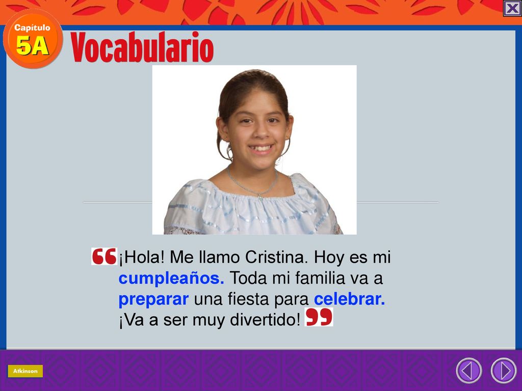 ¡Hola! Me llamo Cristina. Hoy es mi cumpleaños. Toda mi familia va a