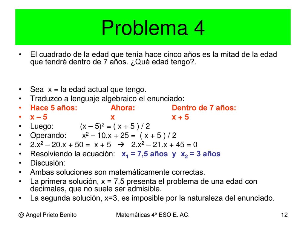 Problema 4 El cuadrado de la edad que tenía hace cinco años es la mitad de la edad que tendré dentro de 7 años. ¿Qué edad tengo .