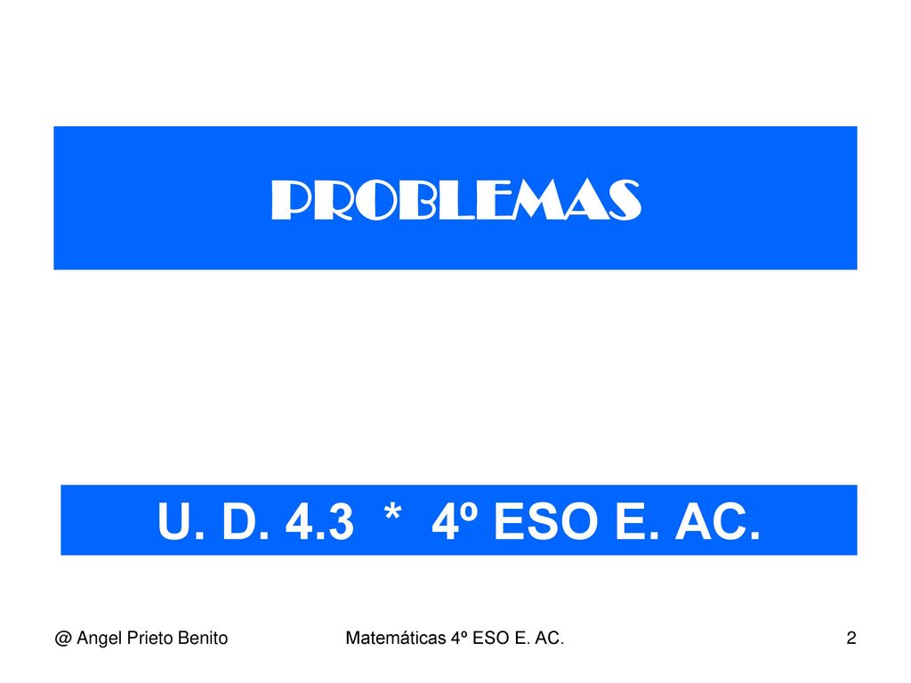 PROBLEMAS U. D. 4.3 * 4º ESO E. Angel Prieto Benito