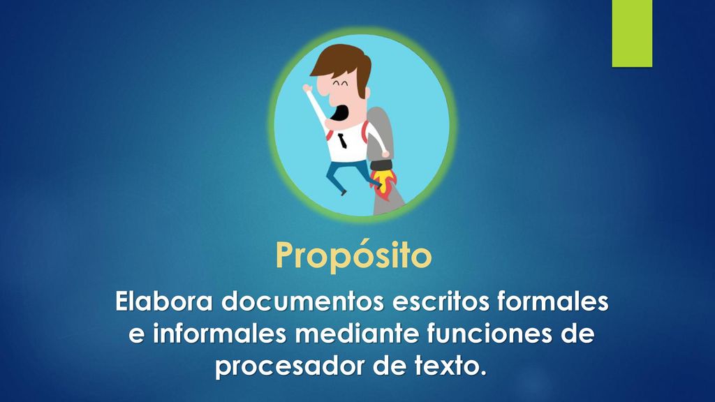 Propósito Elabora documentos escritos formales e informales mediante funciones de procesador de texto.