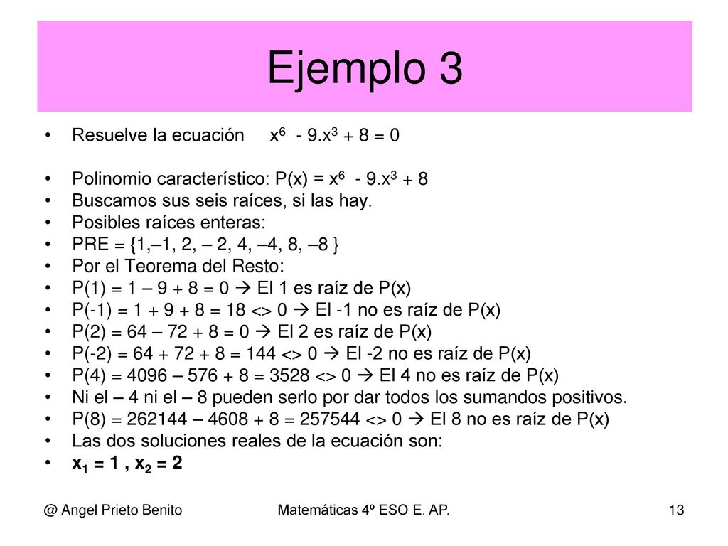 Ejemplo 3 Resuelve la ecuación x6 - 9.x3 + 8 = 0