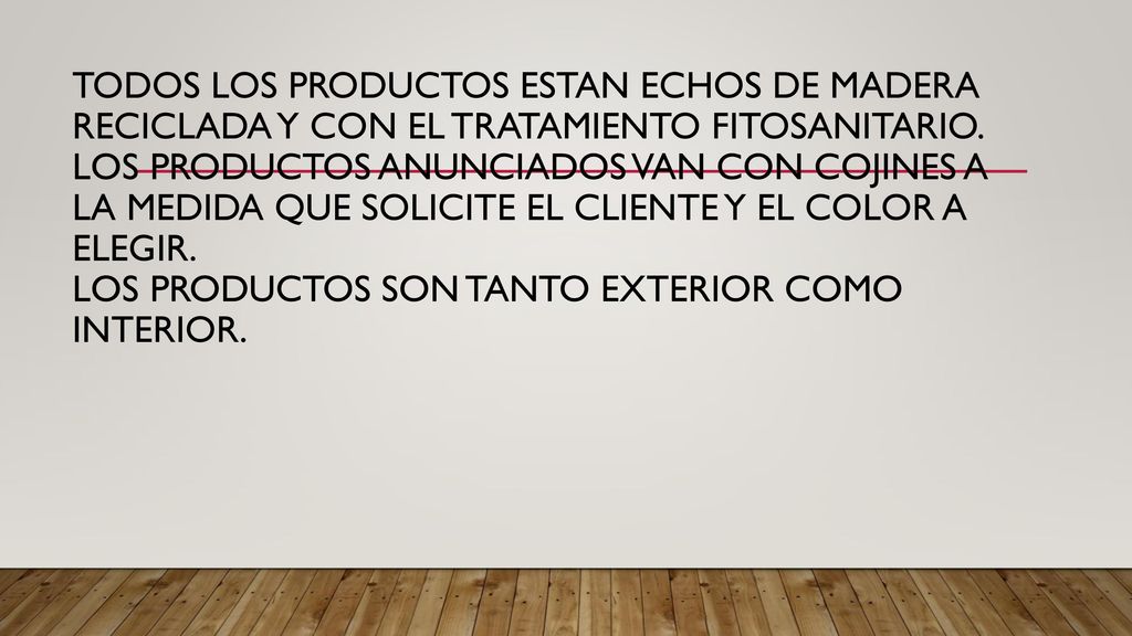 TODOS LOS PRODUCTOS ESTAN ECHOS DE MADERA RECICLADA y con el tratamiento fitosanitario.