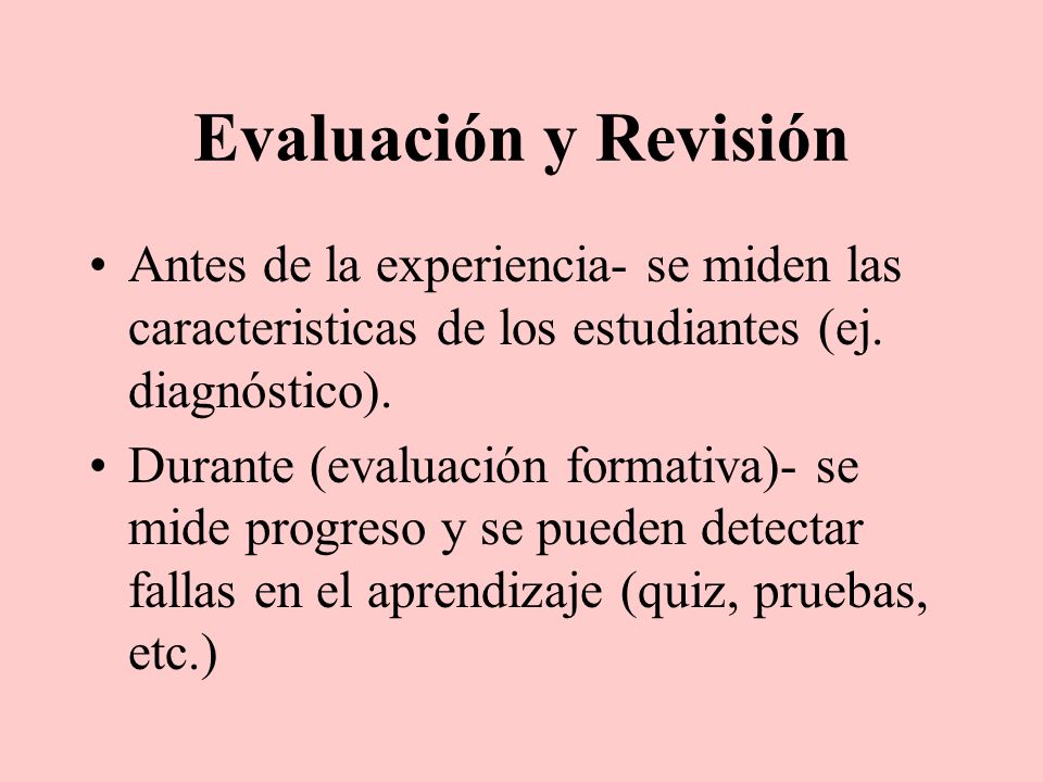 Evaluación y Revisión Antes de la experiencia- se miden las caracteristicas de los estudiantes (ej. diagnóstico).