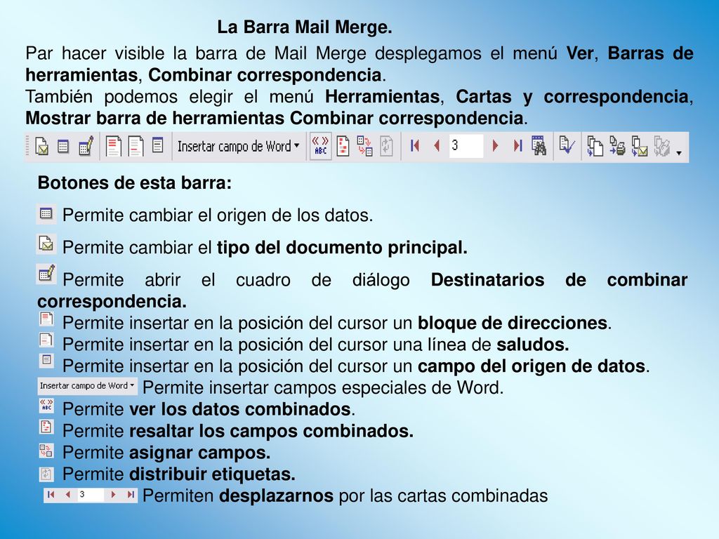 La Barra Mail Merge. Par hacer visible la barra de Mail Merge desplegamos el menú Ver, Barras de herramientas, Combinar correspondencia.