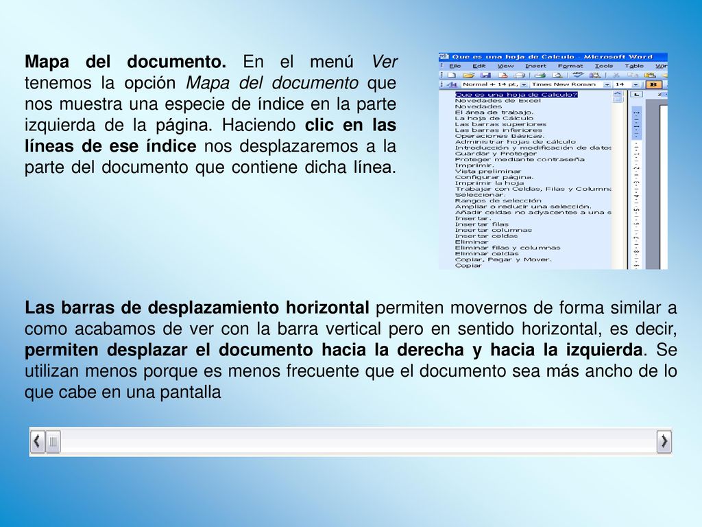 Mapa del documento. En el menú Ver tenemos la opción Mapa del documento que nos muestra una especie de índice en la parte izquierda de la página. Haciendo clic en las líneas de ese índice nos desplazaremos a la parte del documento que contiene dicha línea.