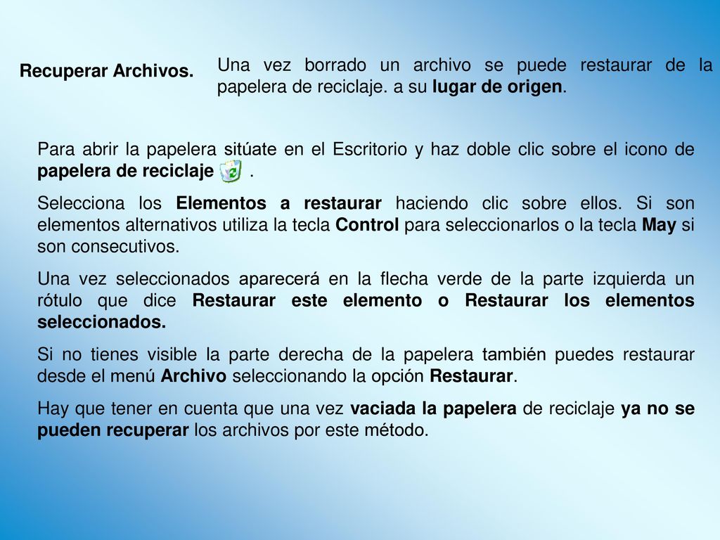Una vez borrado un archivo se puede restaurar de la papelera de reciclaje. a su lugar de origen.