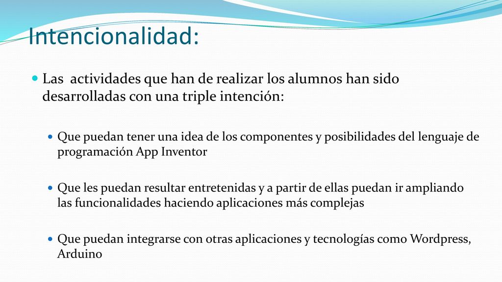 Intencionalidad: Las actividades que han de realizar los alumnos han sido desarrolladas con una triple intención: