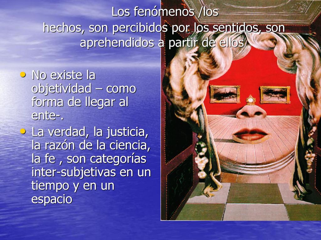 Los fenómenos /los hechos, son percibidos por los sentidos, son aprehendidos a partir de ellos