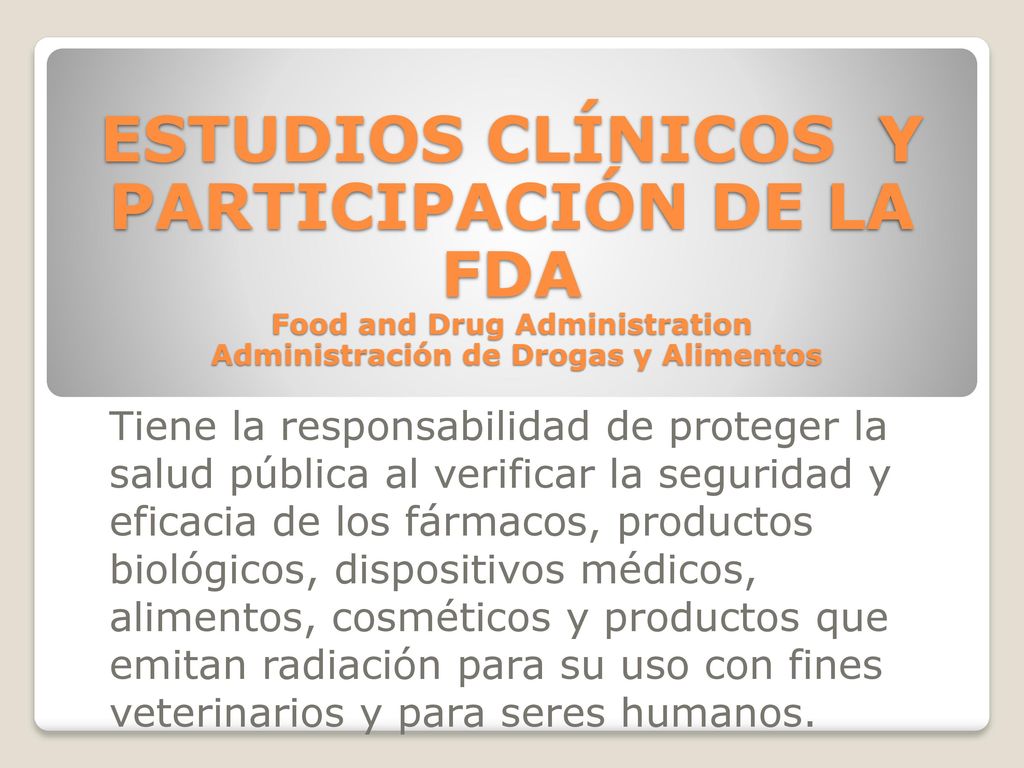 ESTUDIOS CLÍNICOS Y PARTICIPACIÓN DE LA FDA Food and Drug Administration Administración de Drogas y Alimentos
