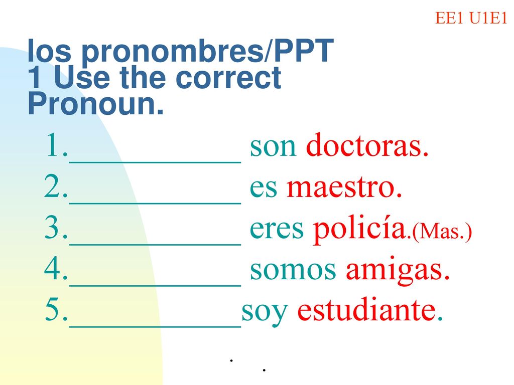 los pronombres/PPT 1 Use the correct Pronoun.