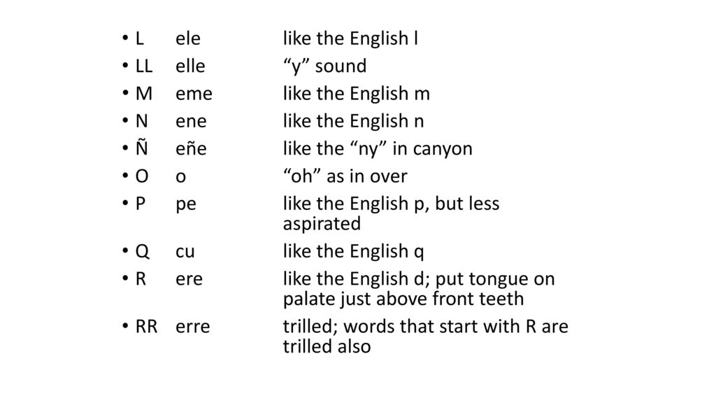 L ele like the English l LL elle y sound. M eme like the English m. N ene like the English n.