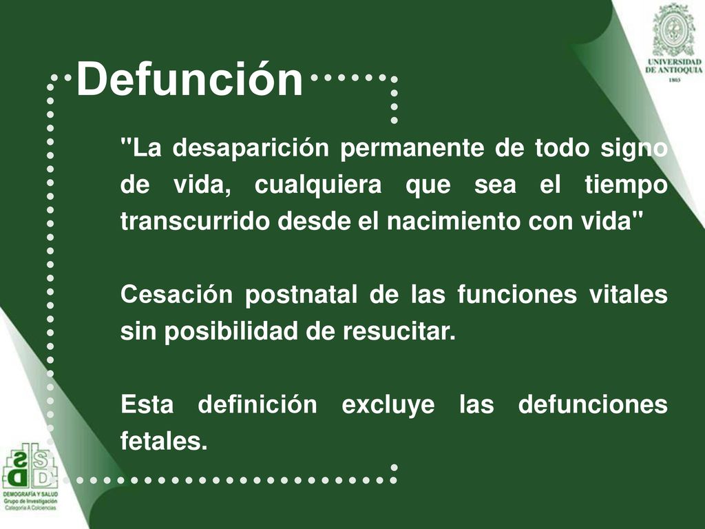 Defunción La desaparición permanente de todo signo de vida, cualquiera que sea el tiempo transcurrido desde el nacimiento con vida