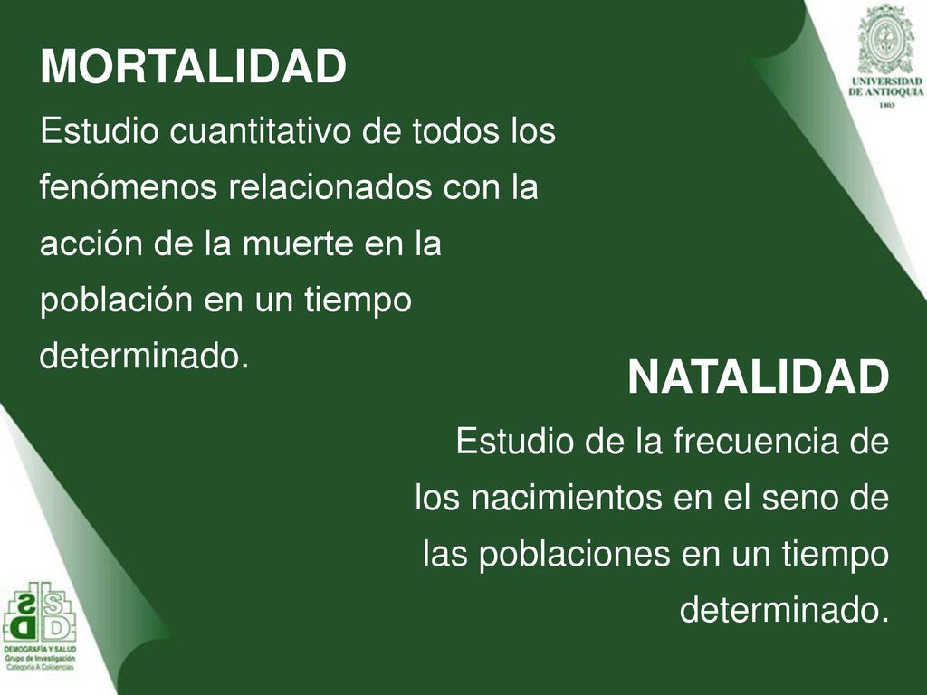MORTALIDAD Estudio cuantitativo de todos los fenómenos relacionados con la acción de la muerte en la población en un tiempo determinado.