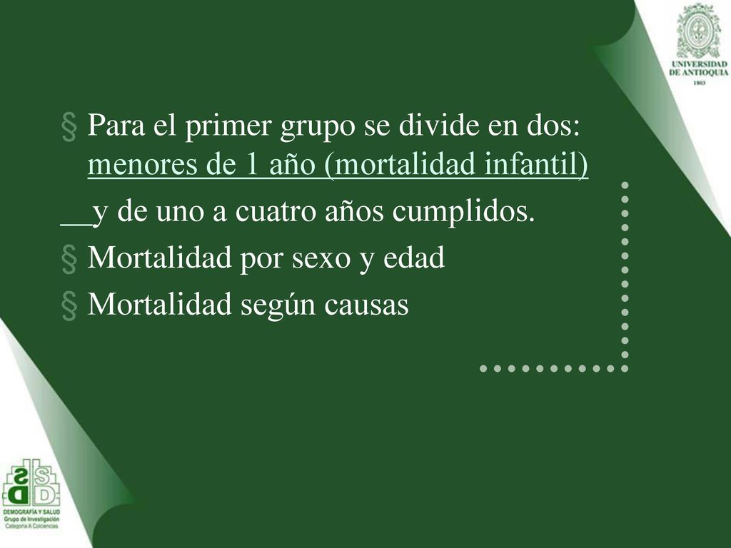 Para el primer grupo se divide en dos: menores de 1 año (mortalidad infantil)