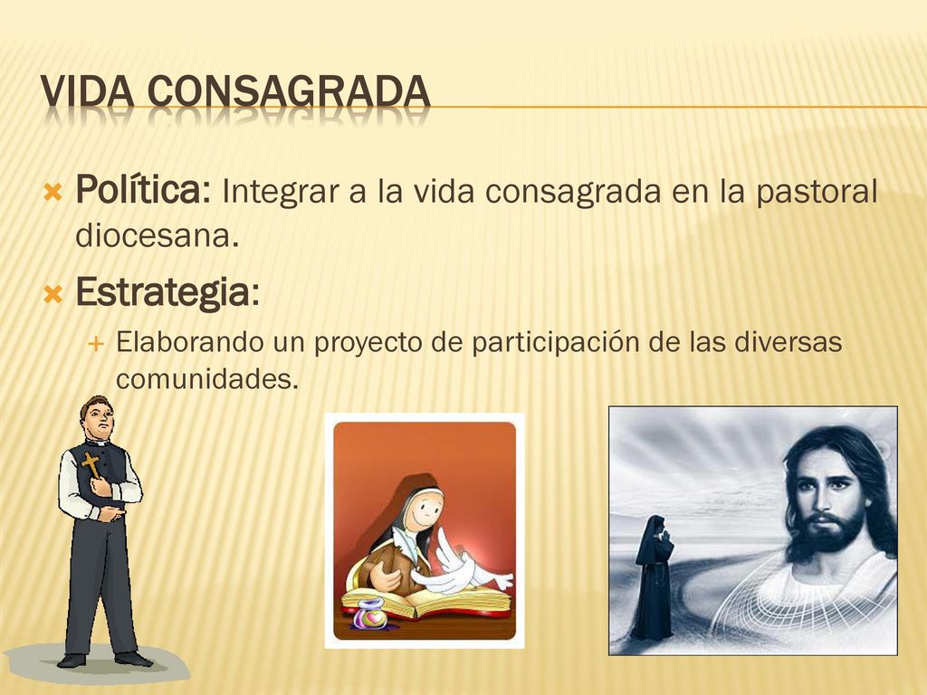 Vida consagrada Política: Integrar a la vida consagrada en la pastoral diocesana. Estrategia: