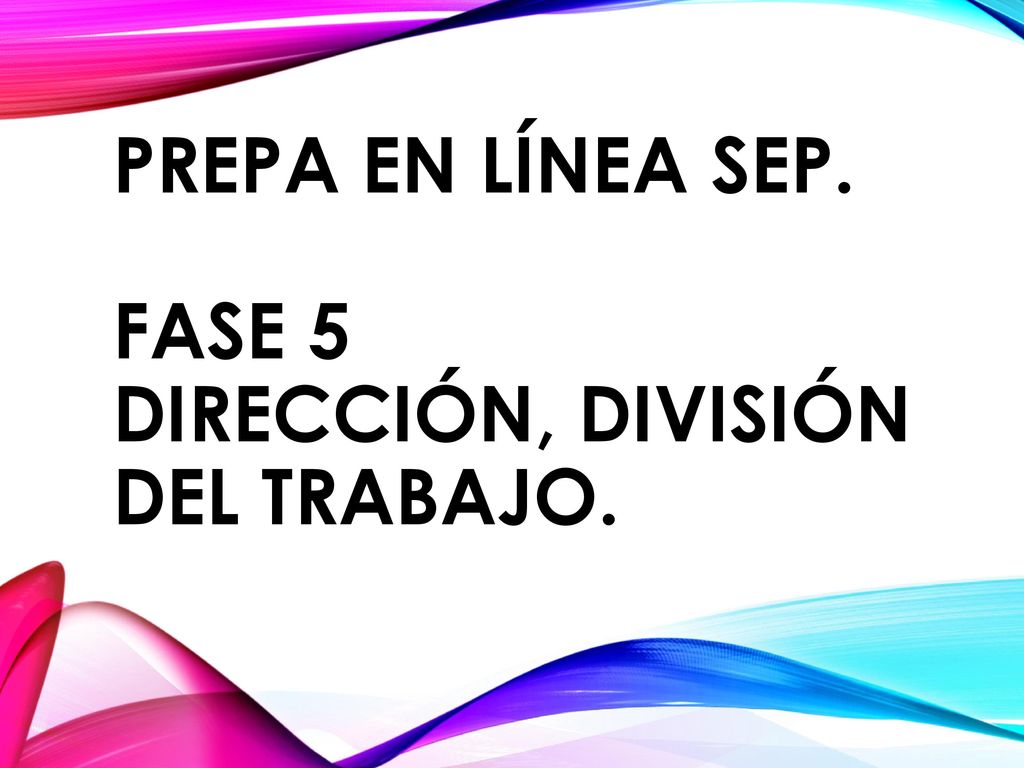 Prepa en Línea Sep. Fase 5 Dirección, división del trabajo.