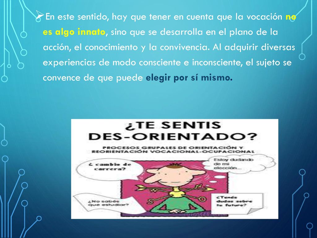 En este sentido, hay que tener en cuenta que la vocación no es algo innato, sino que se desarrolla en el plano de la acción, el conocimiento y la convivencia.
