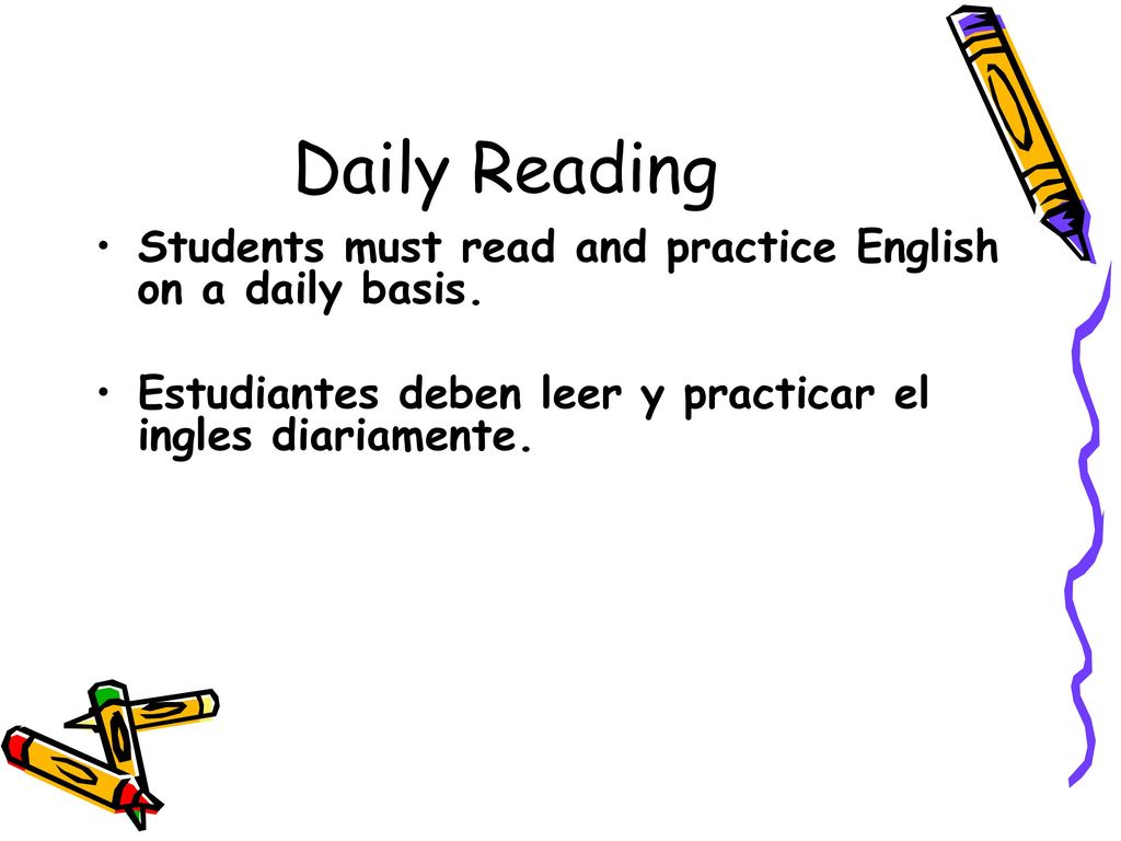 Daily Reading Students must read and practice English on a daily basis.