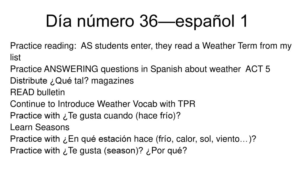 Día número 36—español 1 Practice reading: AS students enter, they read a Weather Term from my list.