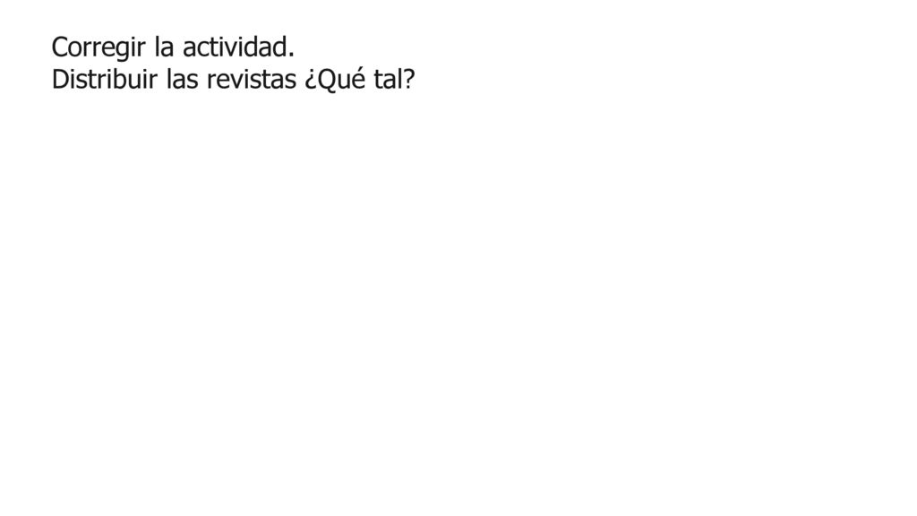 Corregir la actividad. Distribuir las revistas ¿Qué tal