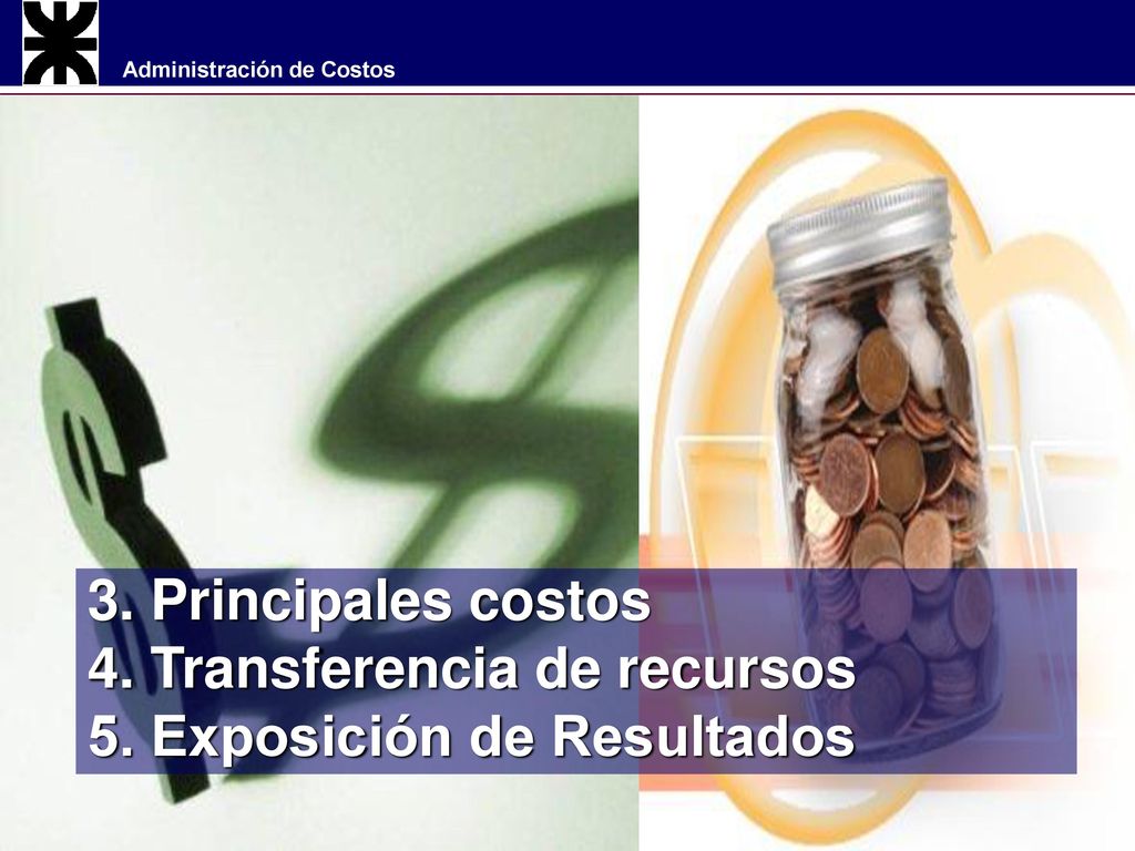 3. Principales costos 4. Transferencia de recursos 5. Exposición de Resultados