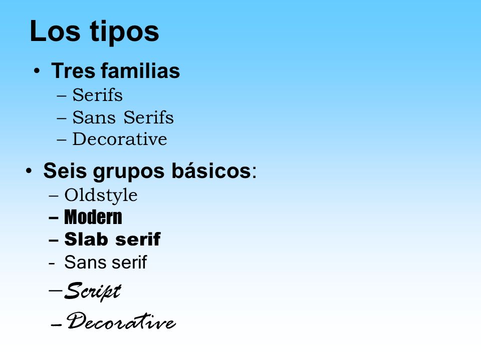 Los tipos Decorative Script Tres familias Seis grupos básicos: Serifs