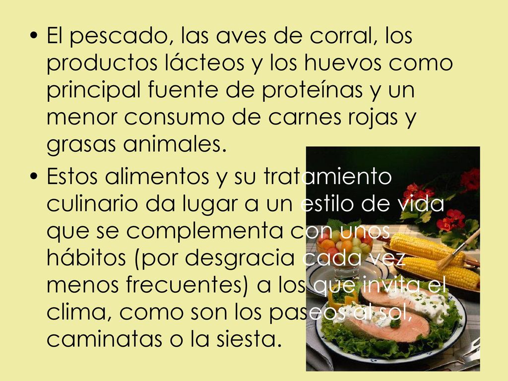 El pescado, las aves de corral, los productos lácteos y los huevos como principal fuente de proteínas y un menor consumo de carnes rojas y grasas animales.