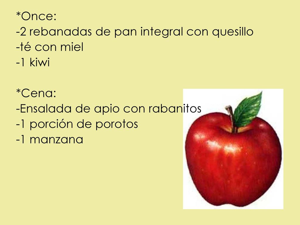 *Once: -2 rebanadas de pan integral con quesillo. -té con miel. -1 kiwi. *Cena: -Ensalada de apio con rabanitos.