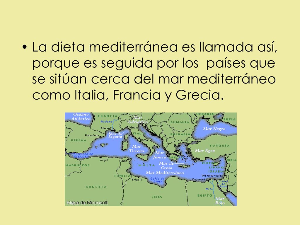 La dieta mediterránea es llamada así, porque es seguida por los países que se sitúan cerca del mar mediterráneo como Italia, Francia y Grecia.