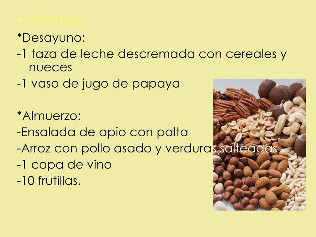 Viernes: *Desayuno: -1 taza de leche descremada con cereales y nueces