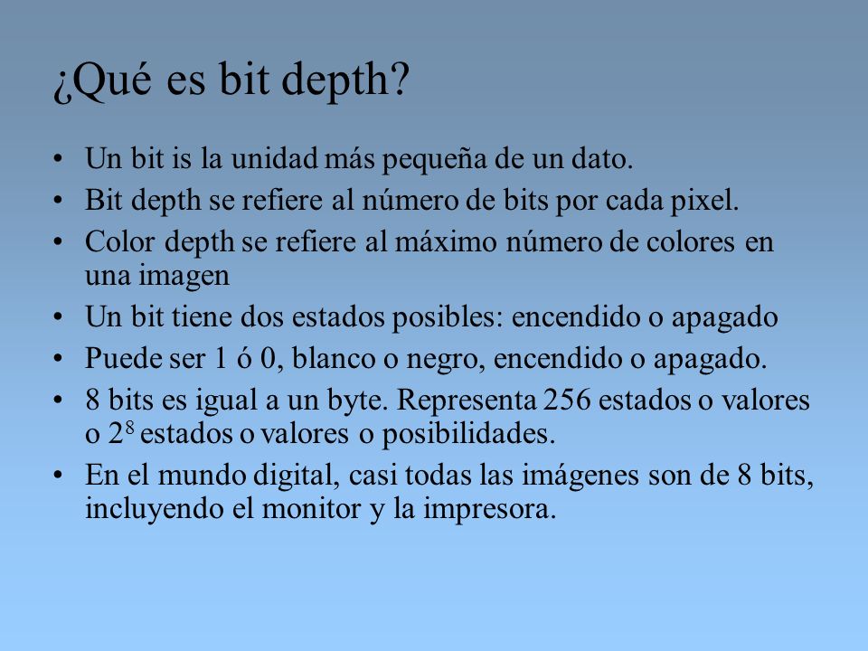 ¿Qué es bit depth Un bit is la unidad más pequeña de un dato.