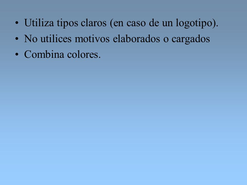 Utiliza tipos claros (en caso de un logotipo).