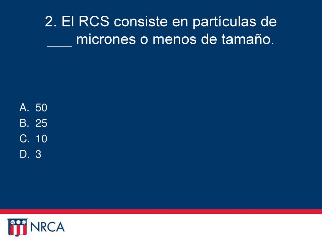 2. El RCS consiste en partículas de ___ micrones o menos de tamaño.