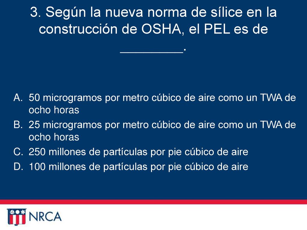 3. Según la nueva norma de sílice en la construcción de OSHA, el PEL es de ________.