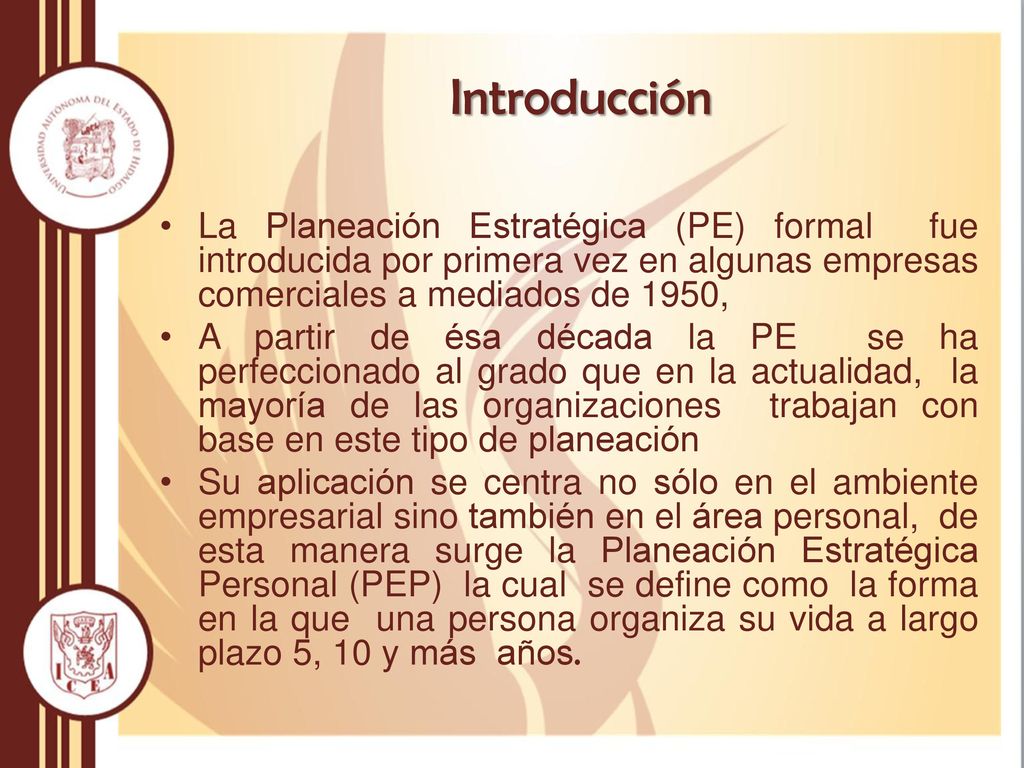 Introducción La Planeación Estratégica (PE) formal fue introducida por primera vez en algunas empresas comerciales a mediados de 1950,