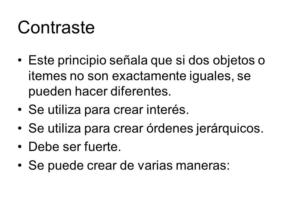 Contraste Este principio señala que si dos objetos o itemes no son exactamente iguales, se pueden hacer diferentes.