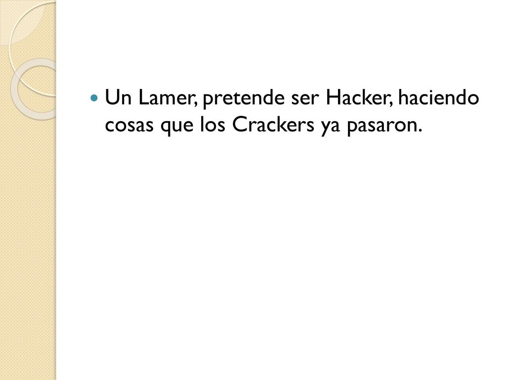 Un Lamer, pretende ser Hacker, haciendo cosas que los Crackers ya pasaron.