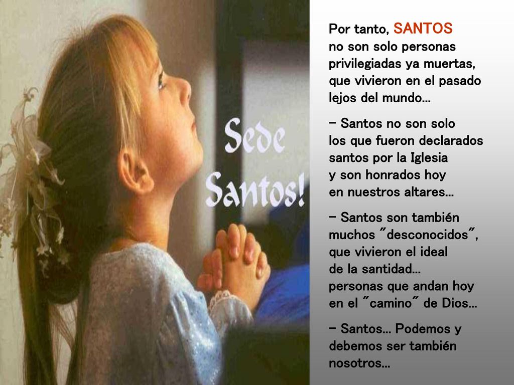 Por tanto, SANTOS no son solo personas privilegiadas ya muertas, que vivieron en el pasado lejos del mundo...