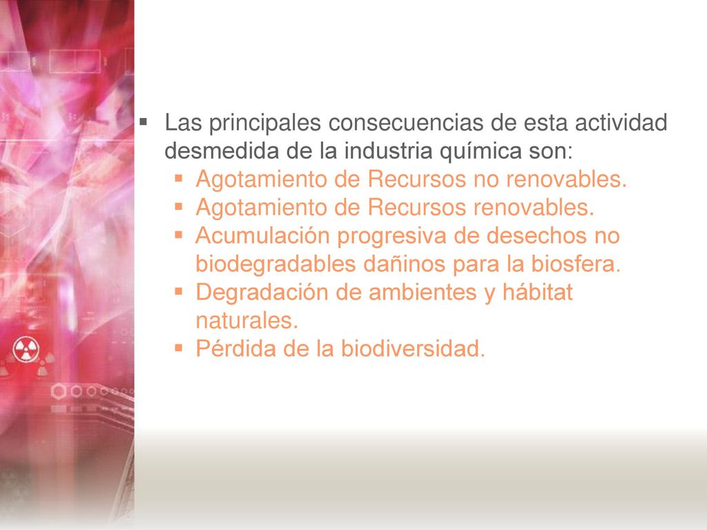 Las principales consecuencias de esta actividad desmedida de la industria química son: