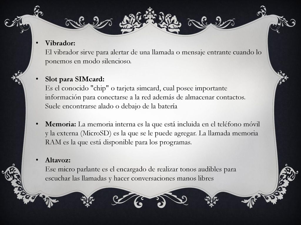Vibrador: El vibrador sirve para alertar de una llamada o mensaje entrante cuando lo ponemos en modo silencioso.