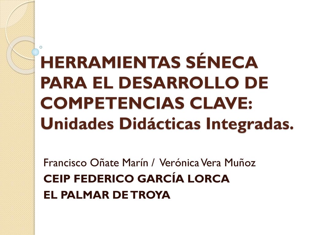 HERRAMIENTAS SÉNECA PARA EL DESARROLLO DE COMPETENCIAS CLAVE: Unidades Didácticas Integradas.
