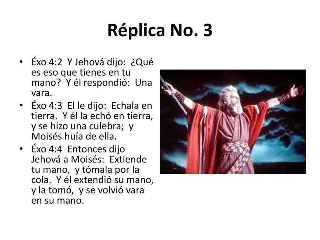 Réplica No. 3 Éxo 4:2 Y Jehová dijo: ¿Qué es eso que tienes en tu mano Y él respondió: Una vara.
