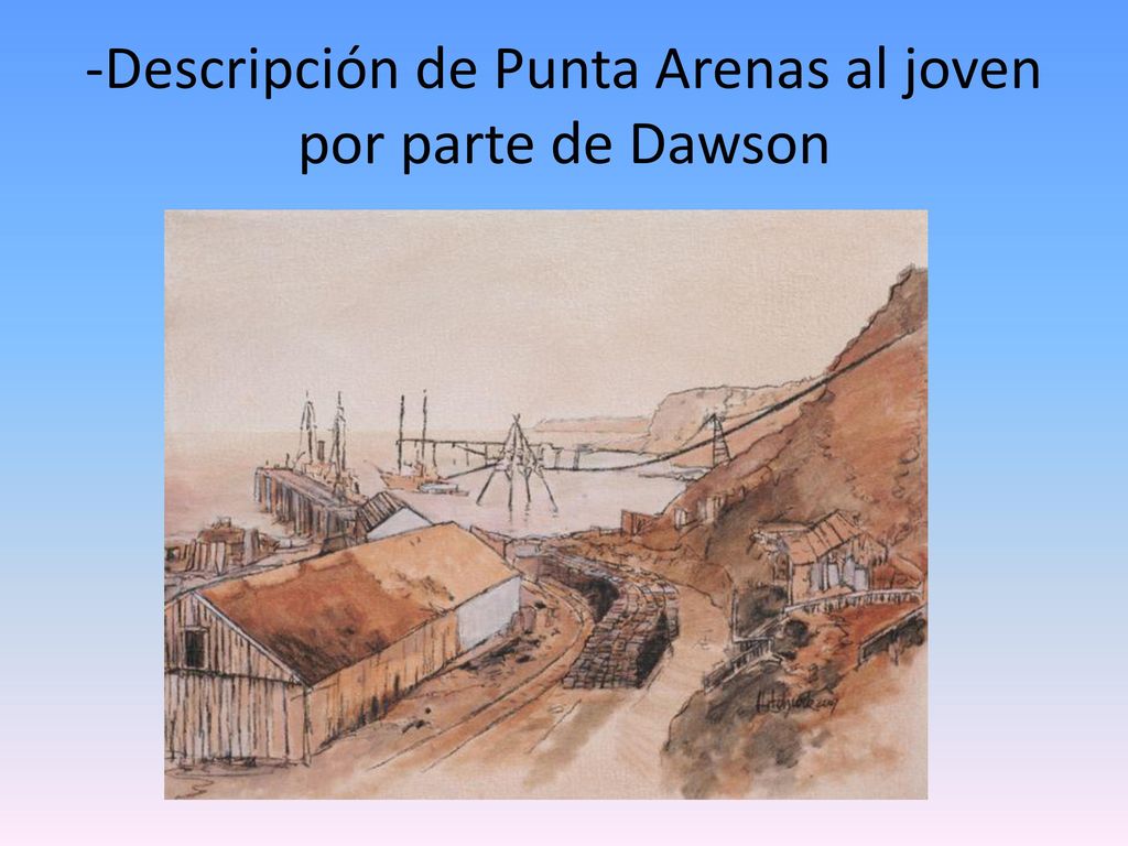 -Descripción de Punta Arenas al joven por parte de Dawson