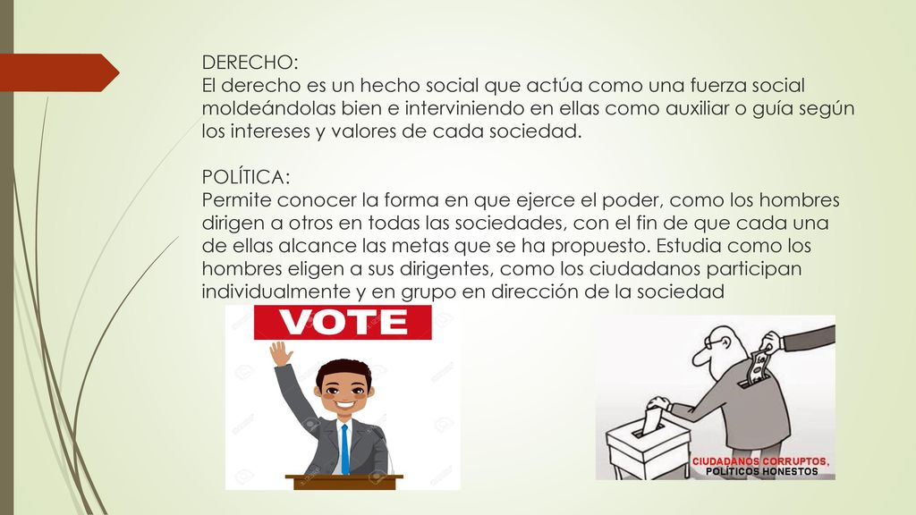 DERECHO: El derecho es un hecho social que actúa como una fuerza social moldeándolas bien e interviniendo en ellas como auxiliar o guía según los intereses y valores de cada sociedad.