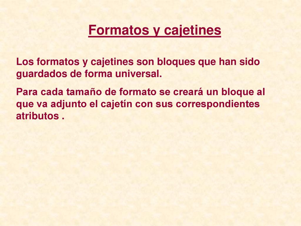 Formatos y cajetines Los formatos y cajetines son bloques que han sido guardados de forma universal.