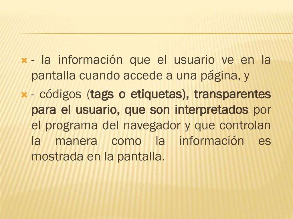 - la información que el usuario ve en la pantalla cuando accede a una página, y